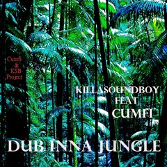 DUB INNA JUNGLE (KILLASOUNDBOY FEAT CUMFI )CUMFI & KSB PROJECT