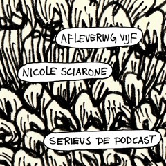 Serieus de podcast (ism Tijs van Bakel) - aflevering 5: Nicole Sciarone