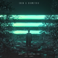 EBEN & Biometrix - What I'm Fighting For (ft. Lou)