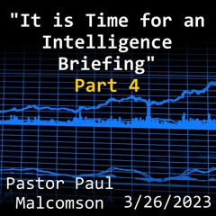 "It is Time for an Intelligence Briefing" - Part 4