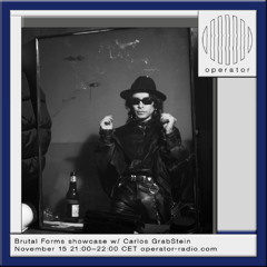 Brutal Forms showcase w/ Carlos GrabStein - 15th November 2025