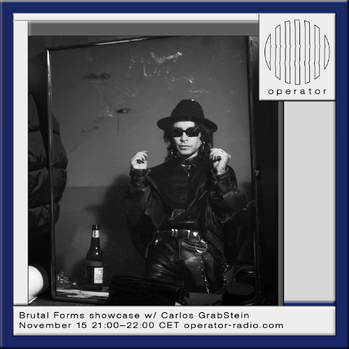 Brutal Forms showcase w/ Carlos GrabStein - 15th November 2025