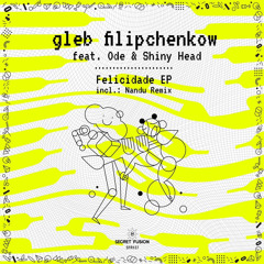 PREMIERE: Gleb Filipchenkow & Shiny Head - Felicidade (Nandu Remix) [Secret Fusion]