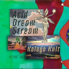 Kolago Kult's Acid Dream Stream [Audio + Visual] [11.08.2021]