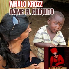 Whalo Krozz - Mami Dame el Chiquito.mp3