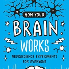 [READ] [KINDLE PDF EBOOK EPUB] How Your Brain Works: Neuroscience Experiments for Everyone by  Greg