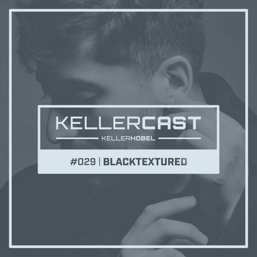 KellerCast #029 | Blacktextured