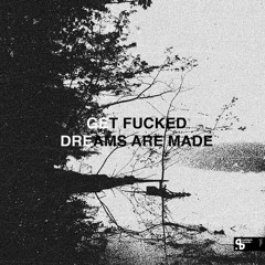 A Get Fucked - Dreams Are Made (Sweet Mix)