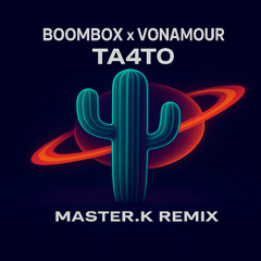 Boombox x Vonamour- TA4TO- Master.K Remix Radioversion