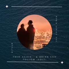 Fred Again.. & Brian Eno - Follow (Mitsuø Edit)