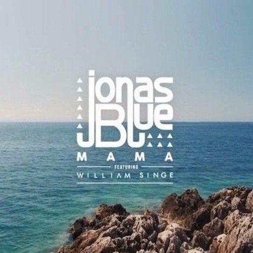 Stream Jonas Blue - Mama ft. William Singe - Rickter Mashup by RICKTER |  Listen online for free on SoundCloud