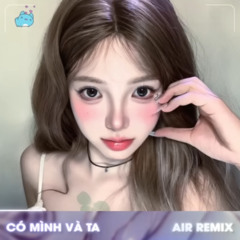 Có Mình Và Ta (Thazh x Đông x Air Remix)