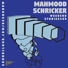 Mahmood Schricker - Weekend Stories#69