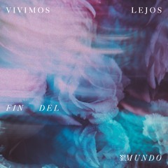 Fin del Mundo - Vivimos lejos