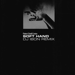 Outer Limit Lotus - Soft Hand (DJ Ibon Remix)