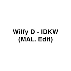 Wilfy D - IDKW (MAL. Edit) [SHORT VERSION]