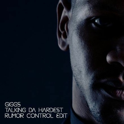 Giggs - Talking Da Hardest (Rumor Control Edit)