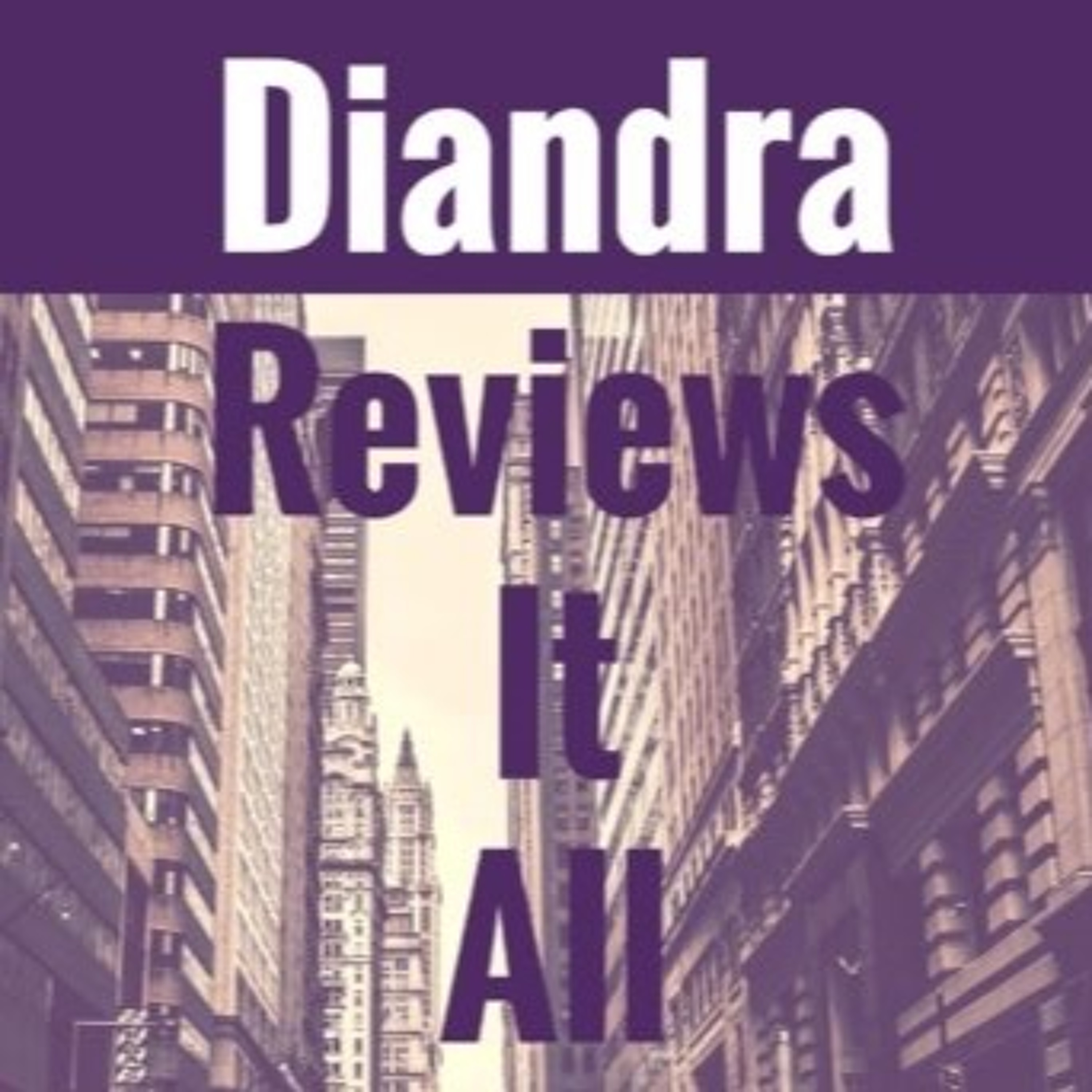 Diandra Reviews It All