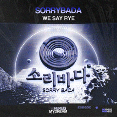 SORRYBADA - We Say Rye