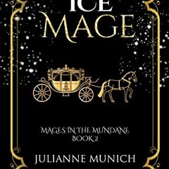 [Access] EBOOK 📙 The Ice Mage (Mages in the Mundane Book 2) by  Julianne  Munich PDF