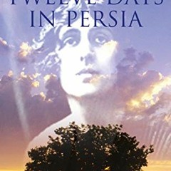 Read EBOOK 📁 Twelve Days in Persia: Across the Mountains with the Bakhtiari Tribe (T