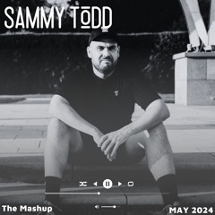 Sammy Todd - May 2024 - The Mashup