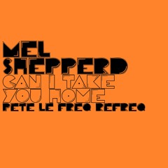 Mel Shepperd - Can I Take You Home? (Pete Le Freq Refreq)