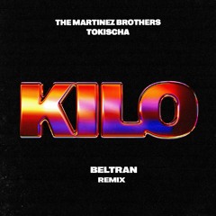 The Martinez Brothers & Tokischa - Kilo (Beltran Remix)