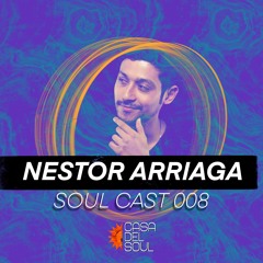 Soul Cast 008 - Nestor Arriaga