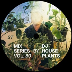 Mix Series Vol. 80 by DJ Houseplants