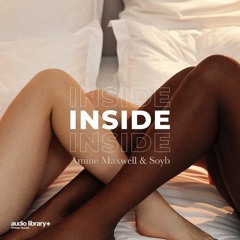 Inside — Amine Maxwell & Soyb | Free Background Music | Audio Library Release