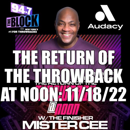 Stream MISTER CEE THE RETURN OF THE THROWBACK AT NOON 94.7 THE BLOCK NYC 11/ 18/22 by DJ MISTER CEE