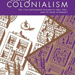 [View] [EPUB KINDLE PDF EBOOK] Shaky Colonialism: The 1746 Earthquake-Tsunami in Lima