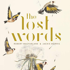 FREE PDF 📨 The Lost Words by  Robert Macfarlane,Jackie Morris,Edith Bowman,Guy Garve