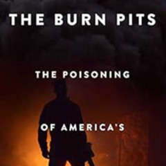 ACCESS PDF 💝 The Burn Pits: The Poisoning of America's Soldiers by Joseph Hickman,Je