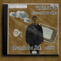 Ultra Complicado (Dominic LA edit)