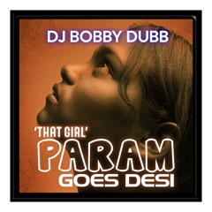 DJ Bobby Dubb ft. Param – That Girl (Desi Mix)