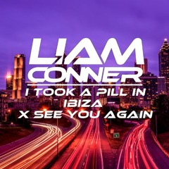 I Took A Pill In Ibiza X See You Again (Liam Conner Mashup)