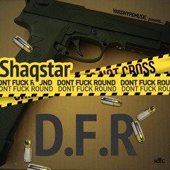 Shaqstar - D.F.R (Dont Fuck Round)