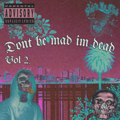 Dont Be Mad im Dead (Vol 2 Side a)