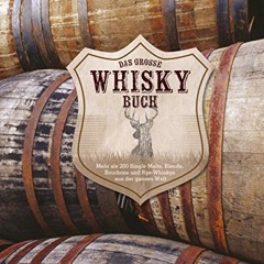 Das große Whiskybuch: Mehr als 200 Single Malts. Blends. Bourbons und Rye-Whiskys aus der ganzen W