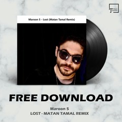 FREE DOWNLOAD: Maroon 5 - Lost (Matan Tamal Remix)