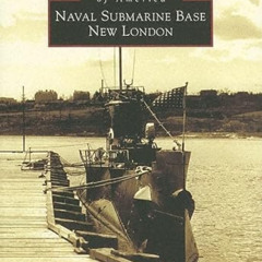 Read KINDLE 📥 Naval Submarine Base New London (CT) (Images of America) by  David J.