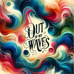 Out of my Waves