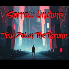 Sorrow Undone - Tear Down The Throne