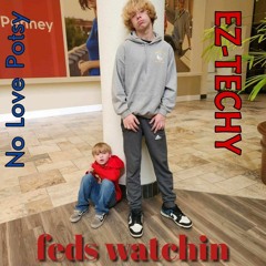feds watchin; ft. No Love Potsy; prod.igorillaglue