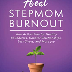 [Read] PDF 📭 You Can Heal Stepmom Burnout: Your Action Plan for Healthy Boundaries,
