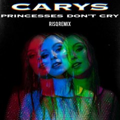 Carys ‘Princesses Don’t Cry’ RisQ Remix)
