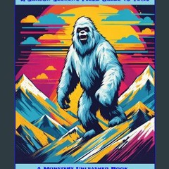 PDF/READ 📚 Snowy Slopes: A Junior Seeker's Field Guide to Yetis (Monsters Unleashed: Junior Expedi
