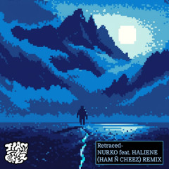 RETRACED - Nurko x Haliene (HAM Ñ CHEEZ) REMIX
